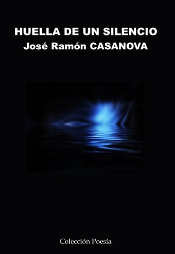 Huella De Un Silencio - Casanova Gonzalez, Jose Ramon