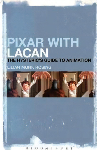 Pixar With Lacan : The Hysteric's Guide To Animation, De Lilian Munk Rosing. Editorial Bloomsbury Publishing Plc, Tapa Dura En Inglés, 2015