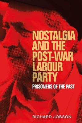 Libro Nostalgia And The Post-war Labour Party : Prisoners...