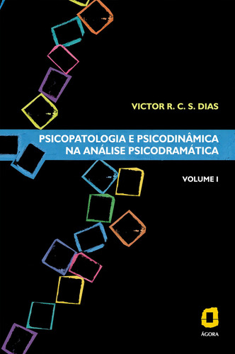 Psicopatologia e psicodinâmica na análise psicodramática - volume I, de Dias, Victor R. C. Silva. Psicopatologia e psicodinâmica na análise psicodramática (1), vol. 1. Editorial Editora Ágora, capa mole em português, 2006