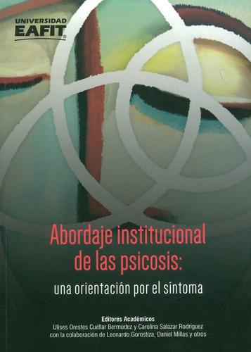 Abordaje Institucional De La Psicosis: Una Orientación Por El Síntoma, De Vários Autores. Editorial U. Eafit, Tapa Blanda, Edición 2016 En Español