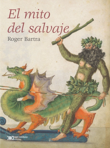 El Mito Del Salvaje: No, De Bartra, Roger. Serie No, Vol. No. Editorial Siglo Xxi Editores, Tapa Blanda, Edición No En Español, 1