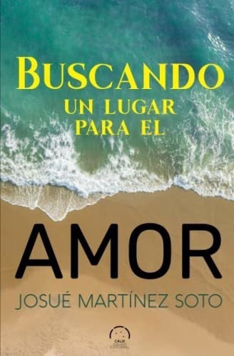 Buscando Un Lugar Para El Amor - Martinez Soto,.., de Martínez  Soto, Josué. Editorial Independently Published en español