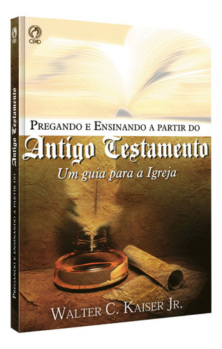 Pregando e ensinando a partir do Antigo Testamento, de Kaiser Júnior, Walter C.. Editora Casa Publicadora das Assembleias de Deus, capa mole em português, 2011