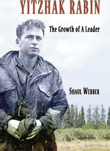 Yitzhak Rabin - The Growth Of A Leader, De Shaul Webber. Editorial Samuel Wachtmans Sons Inc, Tapa Blanda En Inglés