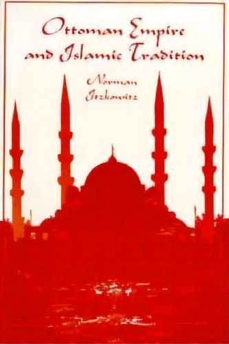 Ottoman Empire And Islamic Tradition, De Norman Itzkowitz. Editorial University Chicago Press, Tapa Blanda En Inglés