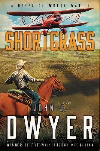 Shortgrass : A Novel Of World War Ii, De John J Dwyer. Editorial Tiree Press, Tapa Blanda En Inglés