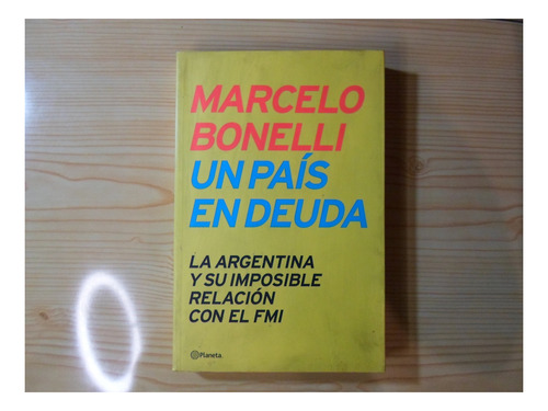 Un Pais En Deuda - Marcelo Bonelli