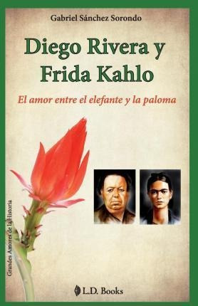 Diego Rivera Y Frida Kahlo - Gabriel Sanchez Sorondo