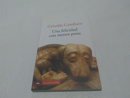 Una Felicidad Con Menos Pena - Griselda Gambaro