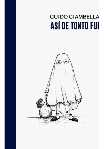 Asi De Tonto Fui, De Guido Ciambella. Editorial Halley Ediciones, Tapa Blanda, Edición 1 En Español, 2023