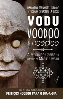 Vodu, Voodoo E Hoodoo: A Magia Do Caribe E O Império De Marie Laveau, De Trindade, Diamantino Fernandes / Croix, Hougan Sebastién De La. Editora Arole Cultural, Capa Mole Em Português