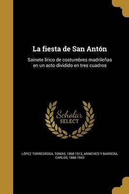 Libro La Fiesta De San Ant N : Sainete L Rico De Costumbr...