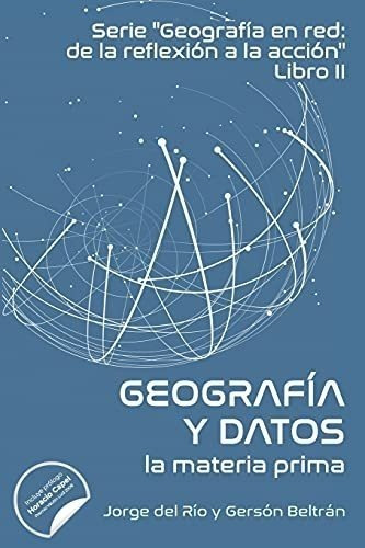 Geografía En Red Y Datos: La Materia Prima (spanish Edition)