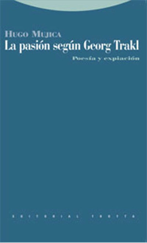 La Pasion Segun Georg Trakl: Poesia Y Expiacion, De Mujica, Hugo. Serie N/a, Vol. Volumen Unico. Editorial Trotta, Tapa Blanda, Edición 1 En Español, 2009