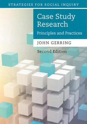 Case Study Research : Principles And Practices, De John Gerring. Strategies For Social Inquiry, Vol. 1. Editorial Cambridge University Press, Tapa Blanda, Edición Second Edition En Inglés
