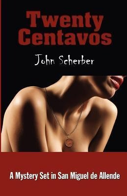 Twenty Centavos - John E Scherber (paperback)