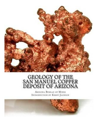 Libro Geology Of The San Manuel Copper Deposit Of Arizona...