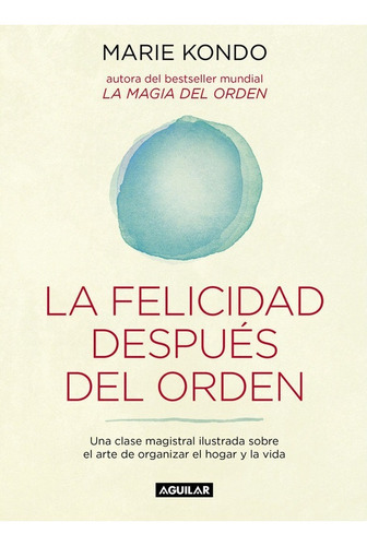 FELICIDAD DESPUES DEL ORDEN (ESTUCHE 18) - MARIE KONDO, de Marie Kondo. Editorial Aguilar, tapa blanda en español