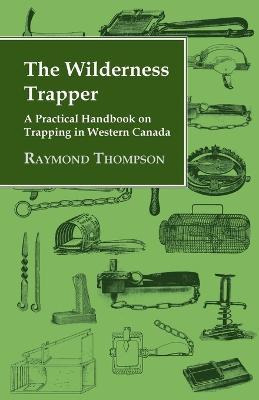 Libro The Wilderness Trapper - A Practical Handbook On Tr...