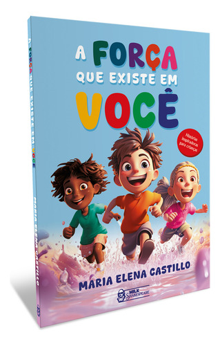 A Força Que Existe Em Voce - Historias Inspiradoras Para Crianças, De Maria Elena Castillo. Editorial Milk Shakespeare, Capa Mole, Edição 1 Em Português, 2024