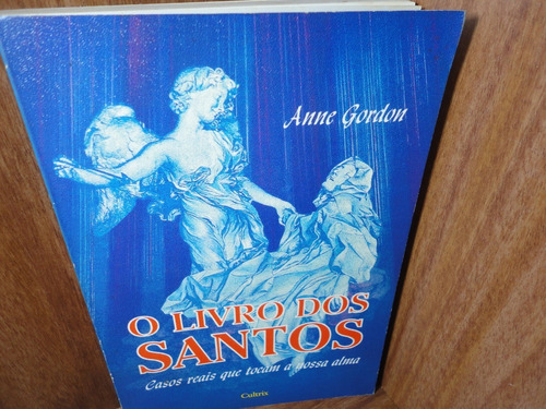 O Livro Dos Santos - Casos Reais Que Tocam A Nossa Alma