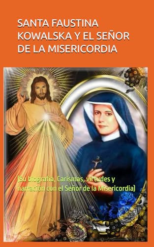 Santa Faustina Kowalska Y El Señor De La Misericordia: (su