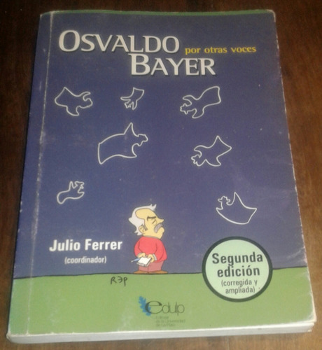 Osvaldo Bayer Por Otras Voces. Julio Ferrer Compilador.