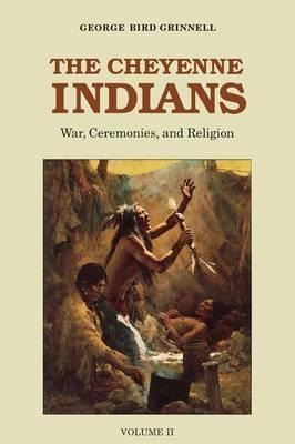 The Cheyenne Indians, Volume 2 : War, Ceremonies, And Rel...