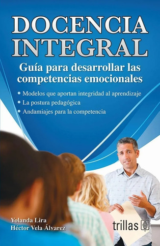 Docencia Integral Guía Para Desarrollar Las Competencias Emocionales, De Lira, Yolanda Vela Alvarez, Hector., Vol. 1. Editorial Trillas, Tapa Blanda En Español, 2012