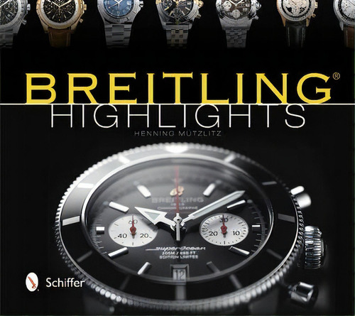 Breitling Highlights, De Henning Mützlitz. Editorial Schiffer Publishing Ltd, Tapa Dura En Inglés