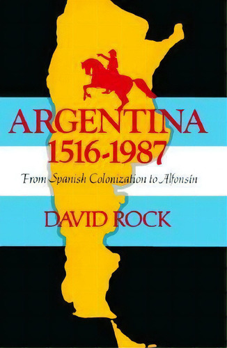 Argentina, 1516-1987, De David Rock. Editorial University California Press, Tapa Blanda En Inglés