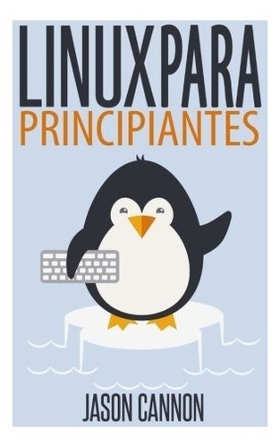 Libro : Linux Para Principiantes: Una Introduccion Al Sis...