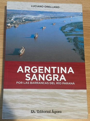 Argentina Sangra Por Las Barracas Del Rio Parana- Luciano Or