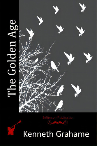 The Golden Age, De Grahame, Kenneth. Editorial Createspace, Tapa Blanda En Inglés
