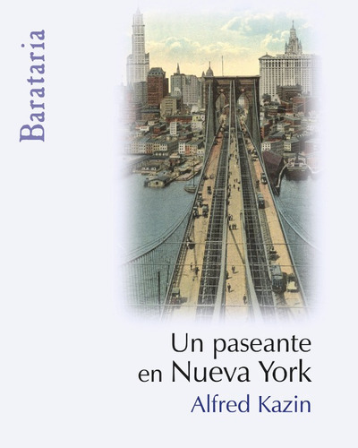 Un Paseante En Nueva York, De Alfred Kazin. Editorial Ediciones Barataria, Tapa Blanda, Edición 1 En Español, 2009