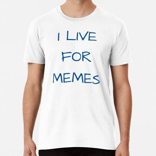 Remera Camiseta Divertida Living For Memes Everyone Algodon 