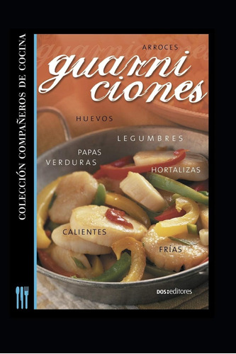 Libro: Guarniciones: Compañeros De Cocina (aprendiendo A Coc