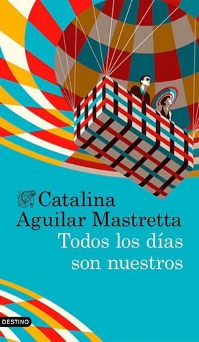 Todos Los Dãâas Son Nuestros, De Aguilar Mastretta, Catalina. Editorial Ediciones Destino, Tapa Blanda En Español