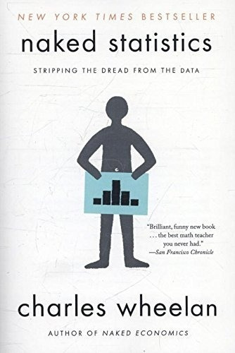 Naked Statistics: Stripping The Dread From The Dat..., de Charles Wheelan. Editorial W. W. Norton &pany en inglés