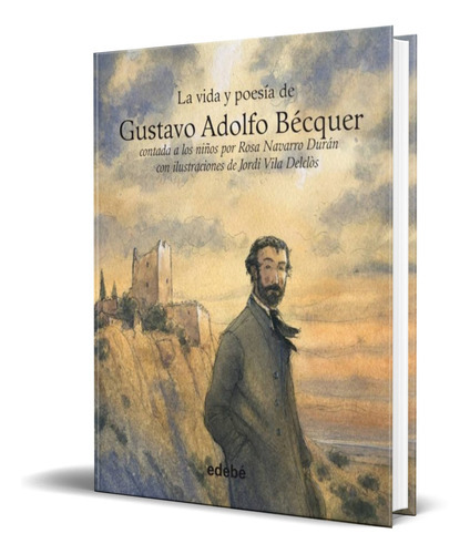 La Vida Y Poesia De Gustavo Adolfo Becquer, De Rosa Navarro Duran. Editorial Edebe, Tapa Dura En Español, 2012