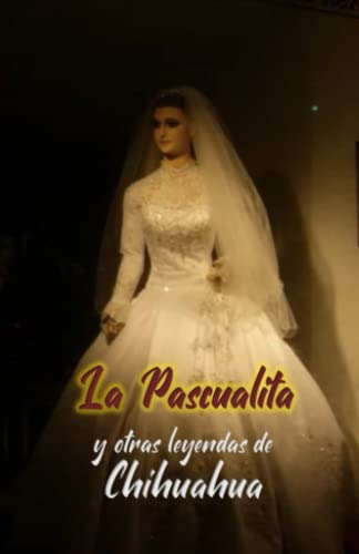 La Pascualita: Y Otras Leyendas De Chihuahua