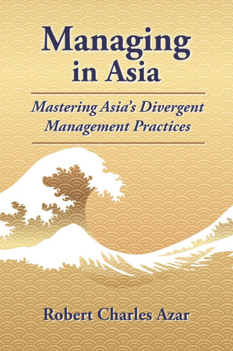 Libro: Managing In Asia: Mastering Asiaøs Divergent Manageme