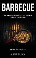 Libro Barbeque : Best Smoking Meat Recipes For The Most T...