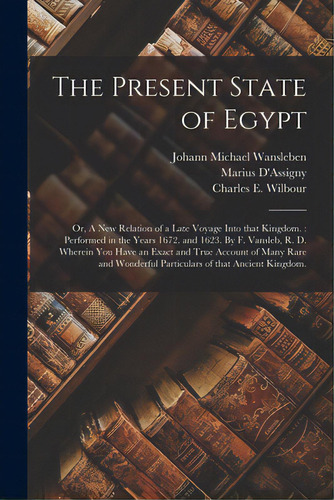 The Present State Of Egypt; Or, A New Relation Of A Late Voyage Into That Kingdom.: Performed In ..., De Wansleben, Johann Michael 1635-1679. Editorial Legare Street Pr, Tapa Blanda En Inglés