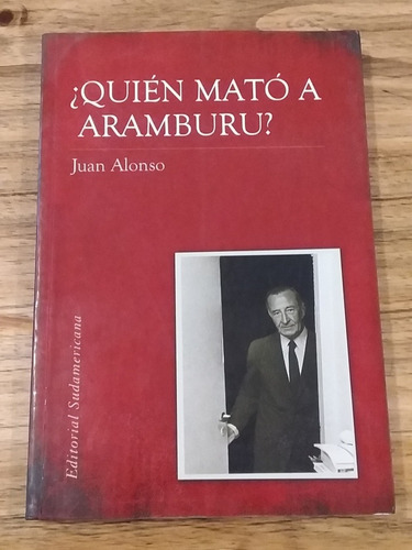 ¿quién Mató A Aramburu? Juan Alonso. Zona Caballito 