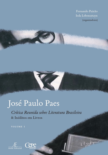 José Paulo Paes - Crítica Reunida Sobre Literatura Brasileira & Inéditos Em Livros - Volume I, De José Paulo Paes., Vol. 1. Editorial Ateliê Editorial, Capa Mole Em Português, 2023