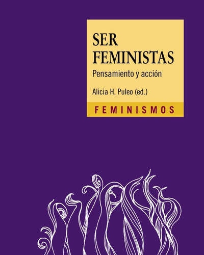 Ser Feministas, De Alicia H. Puleo (ed.). Editorial Cátedra, Tapa Blanda En Español