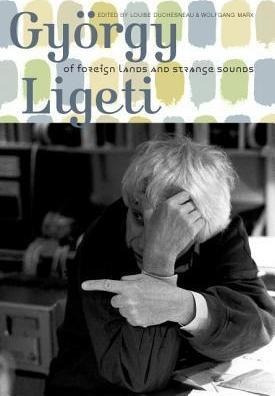 Gyoergy Ligeti - Of Foreign Lands And Strange Sounds - Lo...