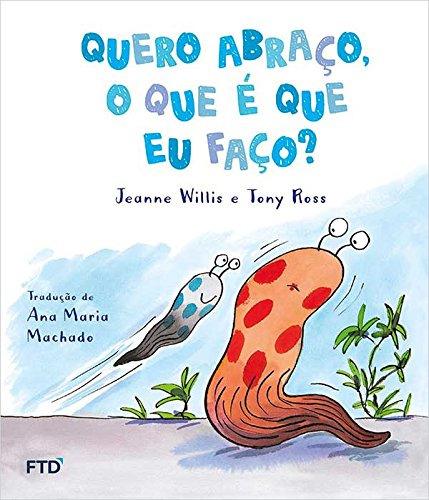 Libro Quero Abraço O Que É Que Eu Faço? De Jeanne Willis Ftd